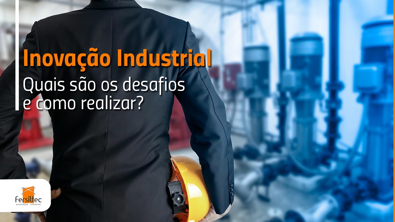 Como realizar a inovação industrial em sua fábrica?